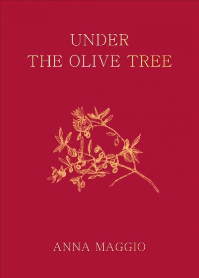 Under the olive tree : memories and flavours of Puglia / by Anna Maggio ; illustrated by Emma Hobbins.
