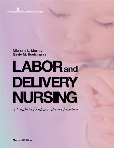 Labor and delivery nursing [electronic resource] : a guide to evidence-based practice / Michelle L. Murray, Gayle M. Huelsmann.