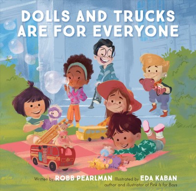 Dolls and trucks are for everyone / written by Robb Pearlman ; illustrated by Eda Kaban, author and illustrator of Pink is for boys.