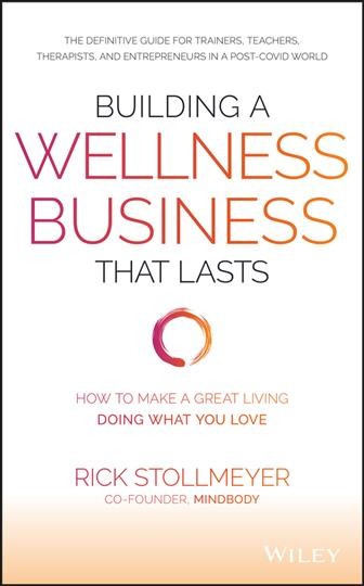 Building a wellness business that lasts [electronic resource] : how to make a great living doing what you love / Rick Stollmeyer.