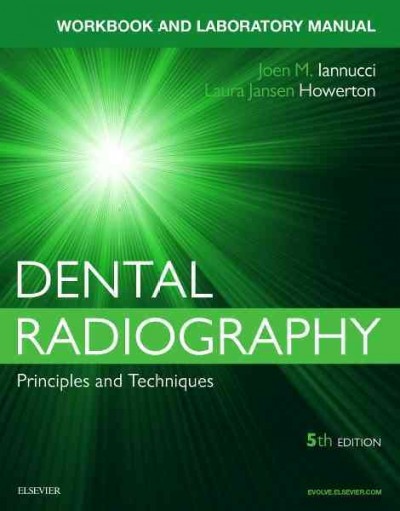 Dental radiography [electronic resource] : a workbook and laboratory manual / Joen M. Iannucci, Laura Jansen Howerton.