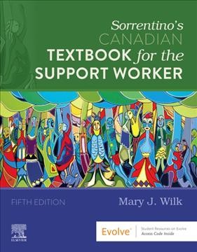 Sorrentino's Canadian textbook for the support worker / Mary J. Wilk RN, GNC(C), BA, BScN, MN (Professor and PSW Program Coordinator, Fanshawe College, London, Ontario), Sheila A. Sorrentino RN, PhD (Delegation Consultant, Anthem, Arizona), Leighann N. Remmert, RN, MS (Certified Nursing Assistant Instructor, Williamsville, Illinois)