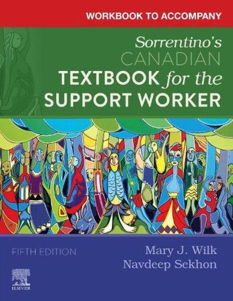 Workbook to accompany Sorrentino's Canadian textbook for the support worker / Mary J. Wilk, Navdeep Kaur Sekhon, Sheila A. Sorrentino, Leighann Remmert, Relda T. Kelly.