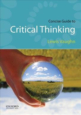 Concise guide to critical thinking / Lewis Vaughn.