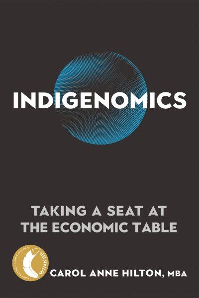 Indigenomics [electronic resource] : taking a seat at the economic table / Carol Anne Hilton, MBA.