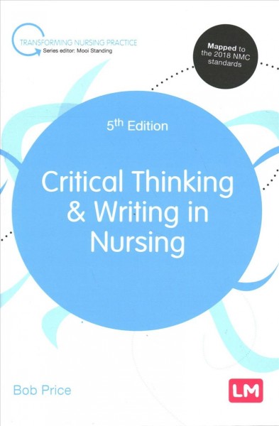 Critical thinking and writing in nursing / Bob Price.