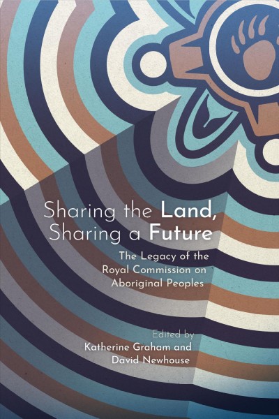 Sharing the land, sharing a future / edited by Katherine A. H. Graham and David Newhouse.