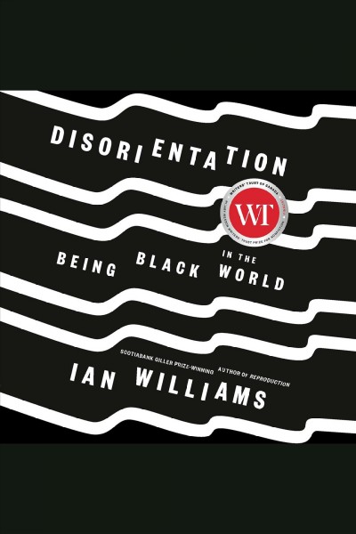 Disorientation [electronic resource] : being black in the world / Ian Williams.