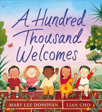 A hundred thousand welcomes / Mary Lee Donovan ; [illustrated by] Lian Cho.