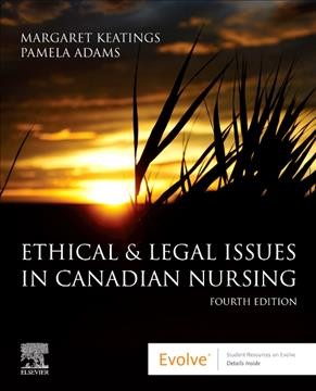 Ethical & legal issues in Canadian nursing / Margaret Keatings, Pamela Adams.