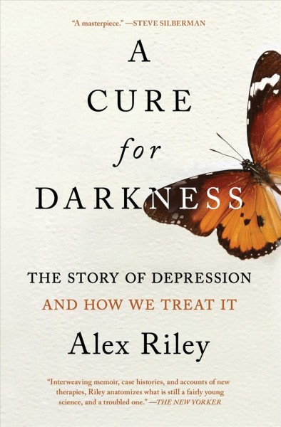 A cure for darkness [electronic resource] : the story of depression and how we treat it / Alex Riley.