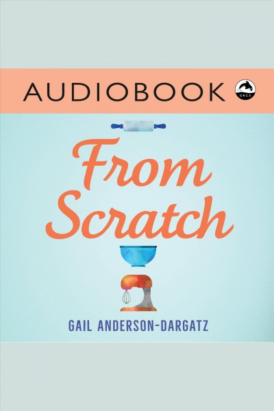 From scratch [electronic resource] / Gail Anderson-Dargatz.