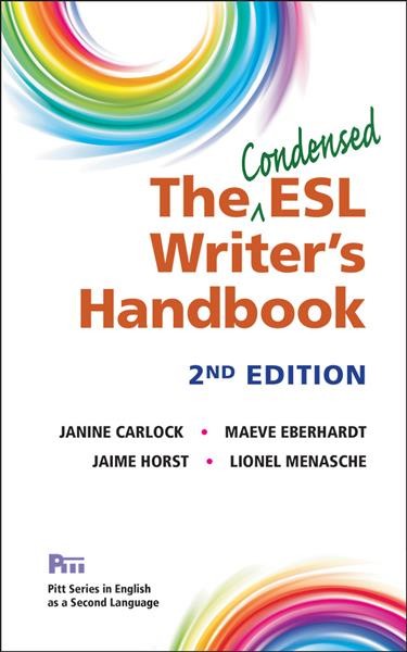 The condensed ESL writer's handbook / Janine Carlock, Maeve Eberhardt, Jaime Horst, Lionel Menasche.