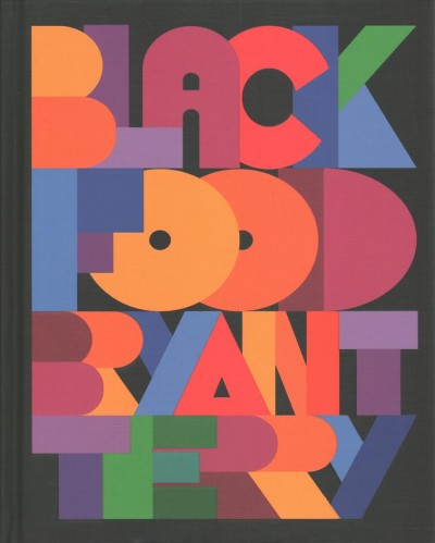 Black food : stories, art & recipes from across the African diaspora / edited & curated by Bryant Terry.