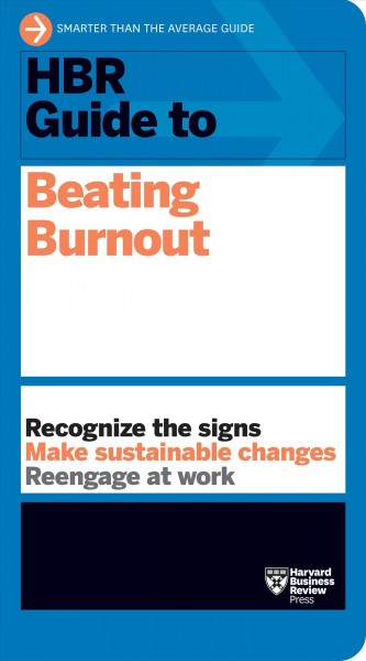 HBR guide to beating burnout [electronic resource].