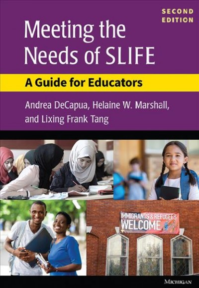 Meeting the needs of SLIFE : a guide for educators / Andrea DeCapua, Helaine W. Marshall, and Lixing Frank Tang. 