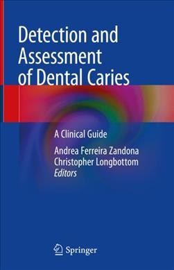 Detection and assessment of dental caries : a clinical guide [electronic resource] / Andrea Ferreira Zandona, Christopher Longbottom, editors.