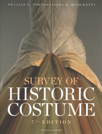 Survey of historic costume / Phyllis G. Tortora, Sara B. Marcketti.