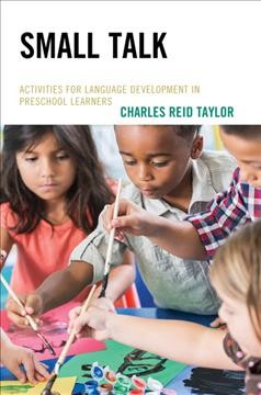 Small talk : activities for language development in preschool learners / Charles Reid Taylor.
