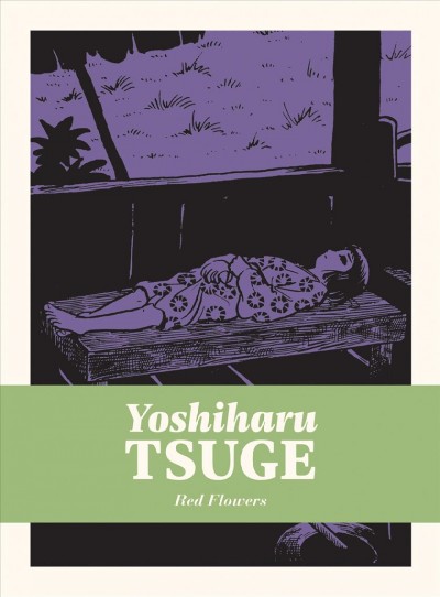 Red flowers / Yoshiharu Tsuge ; series editor and essay, Mitsuhiro Asakawa ; co-editor, translator, and essay co-author, Ryan Holmberg.