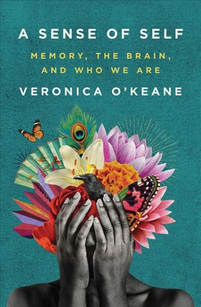 A sense of self : memory, the brain, and who we are / Veronica O'Keane.