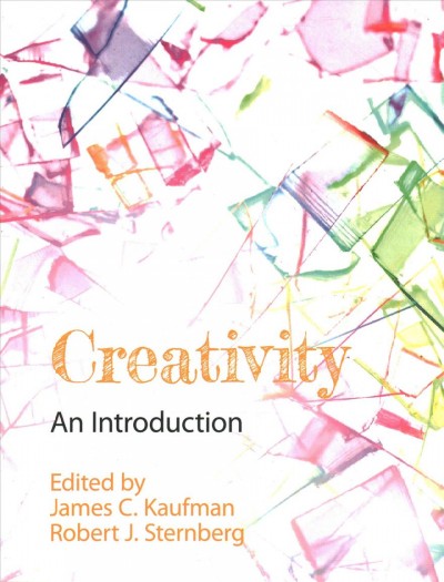 Creativity : an introduction / edited by James C. Kaufman, Robert J. Sternberg.