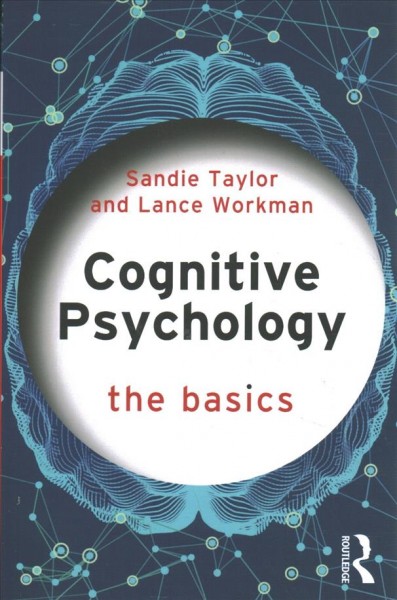 Cognitive psychology : the basics / Sandie Taylor and Lance Workman.