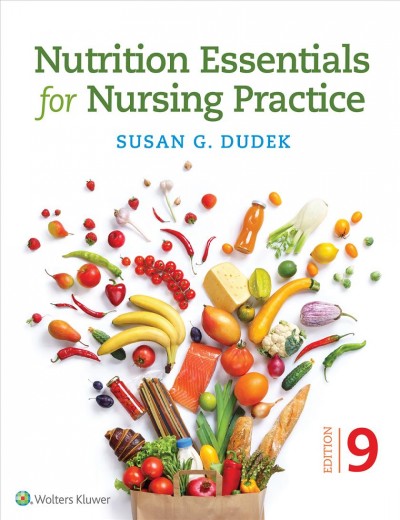 Nutrition essentials for nursing practice / Susan G. Dudek, RD, CDN, BS, Former Nutrition Instructor, Dietetic Technology Program, Erie Community College  Williamsville, New York.