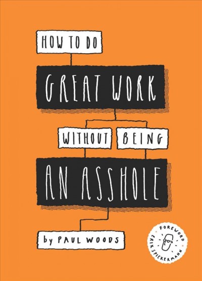 How to do great work without being an asshole / by Paul Woods.