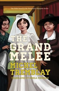 The grand melee / Michel Tremblay ; translated by Sheila Fischman. 
