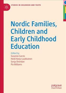 Nordic families, children and early childhood education / Susanne Garvis, Heidi Harju-Luukkainen, Sonja Sheridan, Pia Williams, editors.