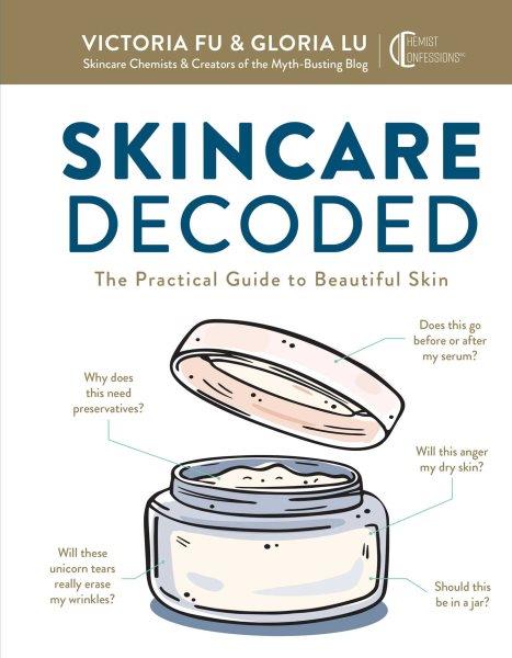 Skincare decoded [electronic resource] : the practical guide to beautiful skin / Victoria Fu & Gloria Lu.