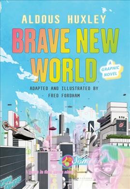Brave new world : a graphic novel / adapted and illustrated by Fred Fordham ; original text by Aldous Huxley.