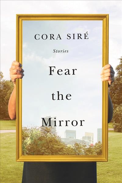 Fear the mirror : stories / Cora Siré.