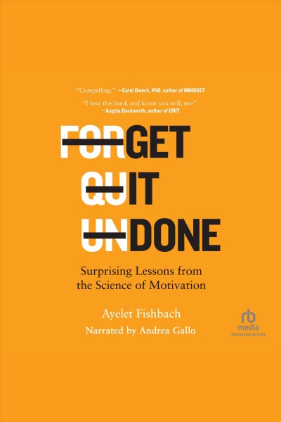 Get it done [electronic resource] : Surprising lessons from the science of motivation / Ayelet Fishbach.