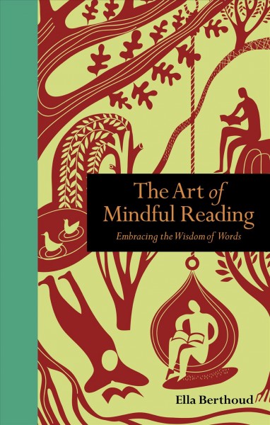 The art of mindful reading [electronic resource] : embracing the wisdom of words / Ella Berthoud.