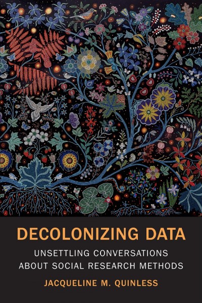 Decolonizing data : unsettling conversations about social research methods / Jacqueline M. Quinless.