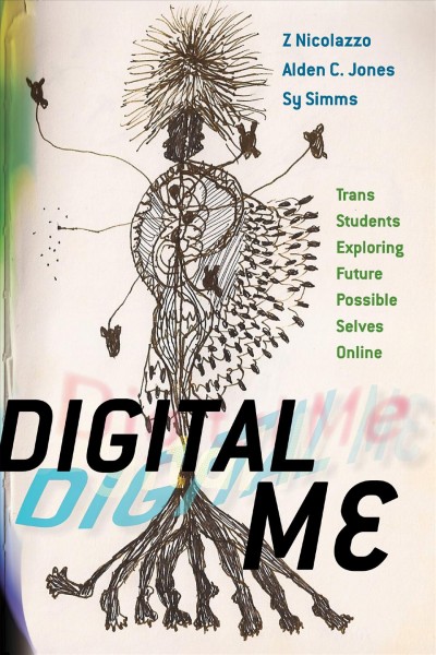 Digital me : trans students exploring future possible selves online / Z Nicolazzo, Alden C. Jones, and Sy Simms.
