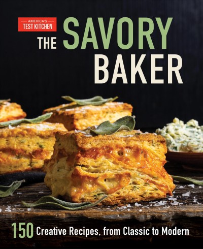 The savory baker : 150 creative recipes, from classic to modern / America's Test Kitchen.