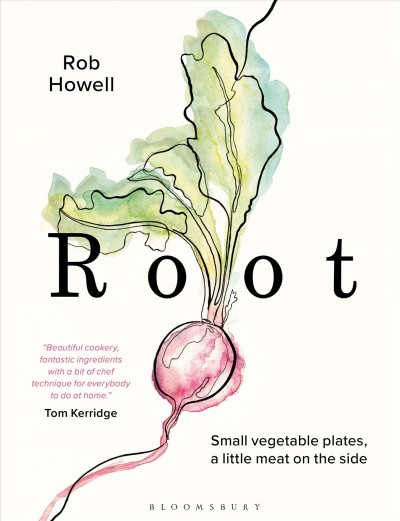 Root [electronic resource] : small vegetable plates, a little meat on the side / Rob Howell.