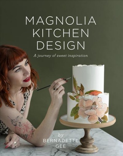 Magnolia kitchen design : a journey of sweet inspiration / by Bernadette Gee ; photography by Lottie Hedley and Bernadette Gee.
