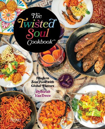 The twisted soul cookbook : modern soul food with global flavors / Deborah VanTrece ; with photography by Noah Fecks.