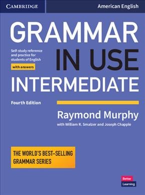Grammar in use intermediate : self-study reference and practice for students of North American English, with answers / Raymond Murphy with William R. Smalzer and Joseph Chapple.