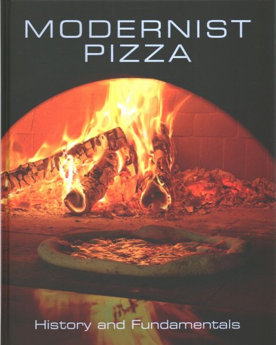 Modernist Pizza / Nathan Myhrvold, Francisco Migoya ; photography by Nathan Myhrvold and the Cooking Lab photography team.