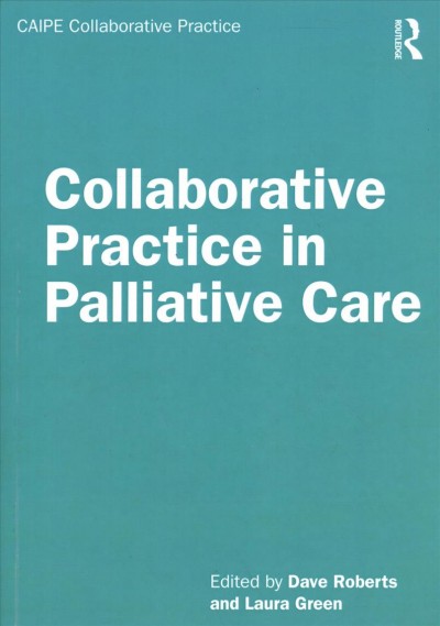Collaborative practice in palliative care / edited by Dave Roberts and Laura Green.