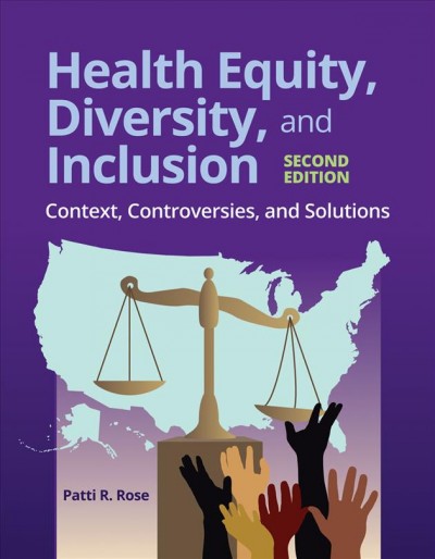 Health equity, diversity, and inclusion : context, controversies, and solutions / Patti R. Rose.