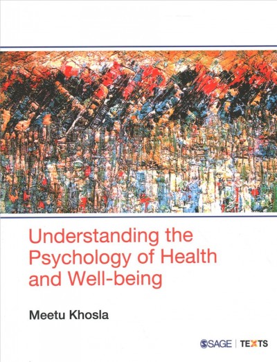 Understanding the psychology of health and well-being / Meetu Khosla.