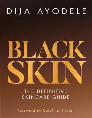 Black skin : the definitive skincare guide / Dija Ayodele ; [foreword by Caroline Hirons].