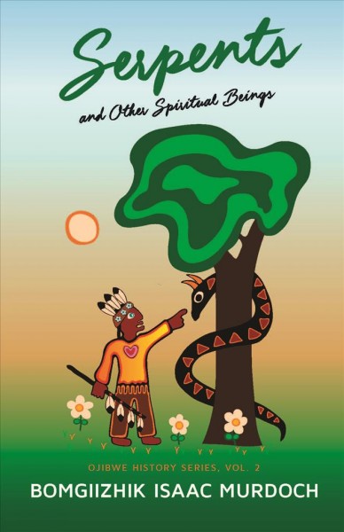 Serpents and other spiritual beings / Bomgiizhik Isaac Murdoch ; translation, Patricia BigGeorge.
