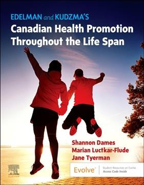 Edelman and Kudzma's Canadian health promotion throughout the life span / [editors], Shannon Dames, Marian Luctkar-Flude, Jane Tyerman ; US editors, Carole Lium Edelman, Elizabeth Connelly Kudzma. 